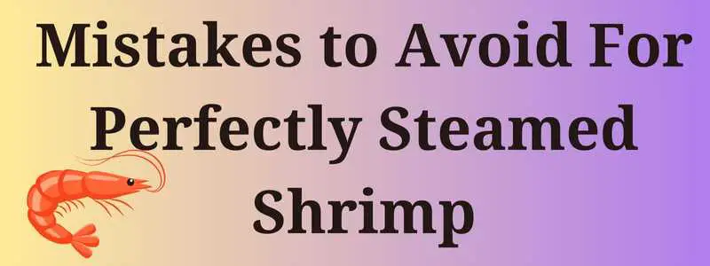 Mistakes to avoid for perfectly steamed shrimp
