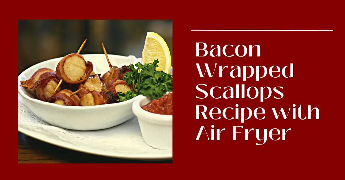 bacon wrapped sea scallops cooked in air fryer