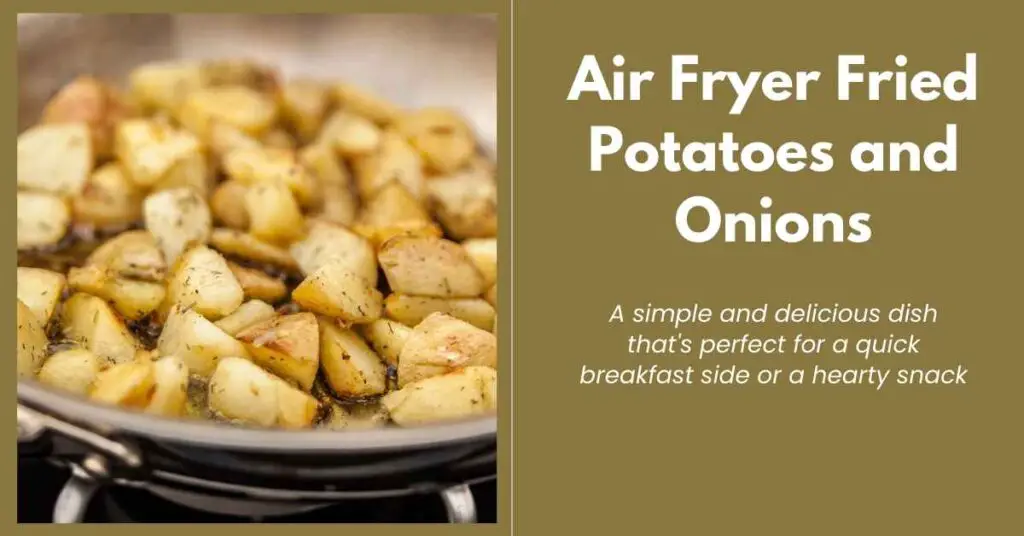 Air Fryer Fried Potatoes and Onions Outer Banks Recipes