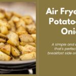 Air Fryer Fried Potatoes and Onions